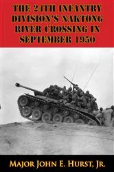 Book cover of The 24th Infantry Division’s Naktong River Crossing In September 1950 by Major John E. Hurst Jr.