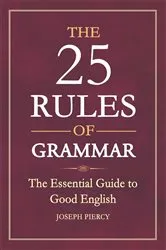 Book cover of The 25 Rules of Grammar by Joseph Piercy