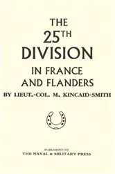 Book cover of The 25th Division in France and Flanders by M. Kincaid-Smith