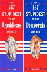 Book cover of The 267 Stupidest Things Democrats/Republicans Ever Said by Ted Rueter