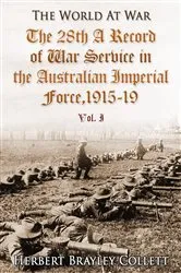 Book cover of The 28th: A Record of War Service in the Australian Imperial Force, 1915-19, Vol. I by Herbert Brayley Collett