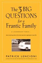 Book cover of The 3 Big Questions for a Frantic Family by Patrick M. Lencioni