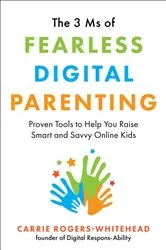 Book cover of The 3 Ms of Fearless Digital Parenting by Carrie Rogers-Whitehead