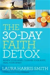 Book cover of The 30-Day Faith Detox by Laura Harris Smith