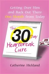 Book cover of The 30-Day Heartbreak Cure by Catherine Hickland