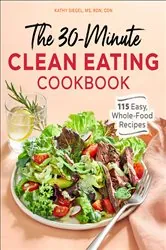 Book cover of The 30-Minute Clean Eating Cookbook by Kathy Siegel