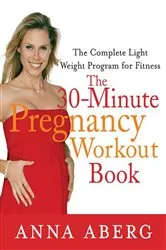 Book cover of The 30-Minute Pregnancy Workout Book by Anna Aberg