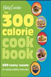 Book cover of The 300 Calorie Cookbook by Betty Crocker