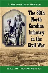 Book cover of The 30th North Carolina Infantry in the Civil War by William Thomas Venner