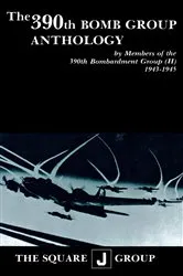 Book cover of The 390th Bomb Group Anthology by Wilbert H. Richarz