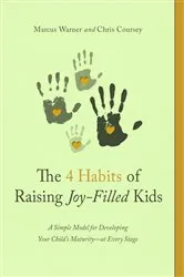 Book cover of The 4 Habits of Raising Joy-Filled Kids by Marcus Warner