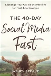 Book cover of The 40-Day Social Media Fast by Wendy Speake