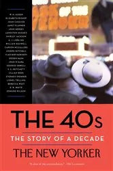 Book cover of The 40s: The Story of a Decade by The New Yorker Magazine