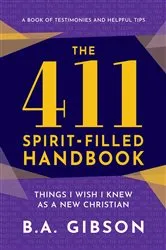 Book cover of The 411 Spirit-Filled Handbook by B.A. Gibson