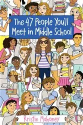 Book cover of The 47 People You'll Meet in Middle School by Kristin Mahoney