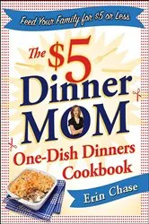 Book cover of The $5 Dinner Mom One-Dish Dinners Cookbook by Erin Chase