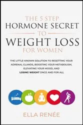 Book cover of The 5 Step Hormone Secret To Weight Loss For Women by Unknown