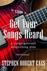 Book cover of The 5 Steps to Get Your Songs Heard by Cass, Stephen, Robert