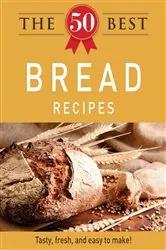 Book cover of The 50 Best Bread Recipes by Adams Media