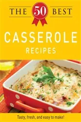 Book cover of The 50 Best Casserole Recipes by Adams Media