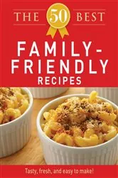 Book cover of The 50 Best Family-Friendly Recipes by N/A