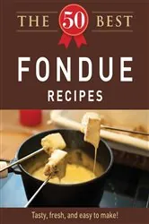 Book cover of The 50 Best Fondue Recipes by Adams Media