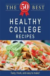 Book cover of The 50 Best Healthy College Recipes by Adams Media