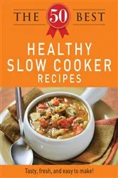 Book cover of The 50 Best Healthy Slow Cooker Recipes by Adams Media