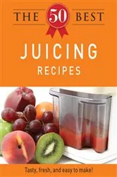 Book cover of The 50 Best Juicing Recipes by Adams Media