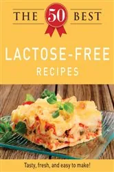 Book cover of The 50 Best Lactose-Free Recipes by Adams Media
