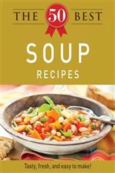 Book cover of The 50 Best Soup Recipes by N/A