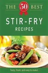 Book cover of The 50 Best Stir-Fry Recipes by Adams Media