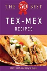 Book cover of The 50 Best Tex-Mex Recipes by Adams Media