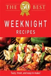 Book cover of The 50 Best Weeknight Recipes by Adams Media