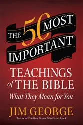 Book cover of The 50 Most Important Teachings of the Bible by Jim George