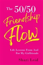 Book cover of The 50/50 Friendship Flow by Shari Leid