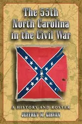 Book cover of The 55th North Carolina in the Civil War by Jeffrey M. Girvan