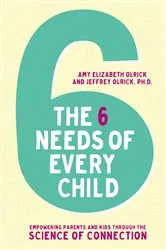 Book cover of The 6 Needs of Every Child by Amy Elizabeth Olrick