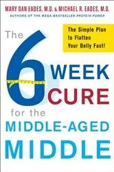 Book cover of The 6-Week Cure for the Middle-Aged Middle by Michael R. Eades