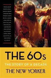 Book cover of The 60s: The Story of a Decade by The New Yorker Magazine