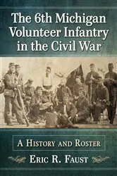 Book cover of The 6th Michigan Volunteer Infantry in the Civil War by Eric R. Faust