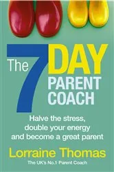 Book cover of The 7 Day Parent Coach by Lorraine Thomas
