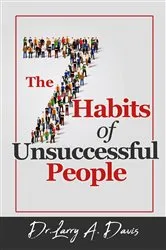 Book cover of The 7 Habits of Unsuccessful People by Dr. Larry A. Davis
