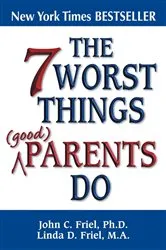 Book cover of The 7 Worst Things Good Parents Do by John Friel