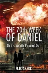 Book cover of The 70th Week of Daniel by M.D. Sparr
