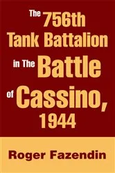 Book cover of The 756Th Tank Battalion in the Battle of Cassino, 1944 by Roger Fazendin