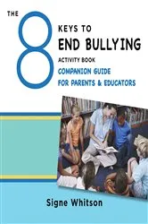 Book cover of The 8 Keys to End Bullying Activity Book Companion Guide for Parents & Educators (8 Keys to Mental Health) by Signe Whitson