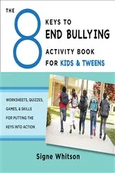 Book cover of The 8 Keys to End Bullying Activity Book for Kids & Tweens: Worksheets, Quizzes, Games, & Skills for Putting the Keys Into Action (8 Keys to Mental Health) by Signe Whitson