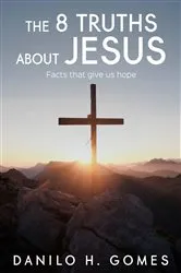 Book cover of The 8 Truths About Jesus by Danilo H. Gomes