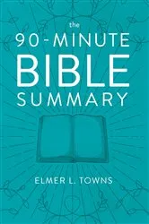 Book cover of The 90-Minute Bible Summary by Elmer Towns